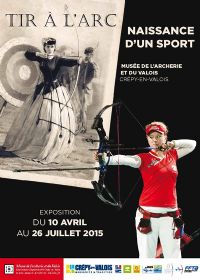 exposition Tir à l'arc, naissance d'un sport. Du 10 avril au 26 juillet 2015 à crépy-en-valois. Oise.  18H30